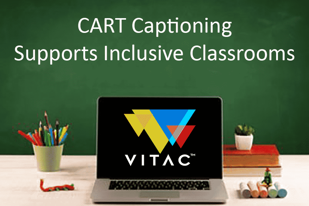 labtop on desk in classroom with VITAC logo on screen with CART Captioning Supports Inclusive Classrooms written on chalkboard