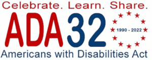 the words "Celebrate. Learn. Share" appear in red at the top of the image, underneath in red in all capital letters "ADA" followed by "32" in blue. The words "Americans with Disabilities Act" and to the right in a circle of red stars the years "1990-2022"