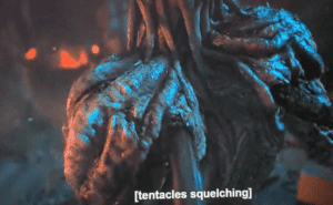 monster from the streaming series "Stranger Things" with the descriptive caption [tentacles squelching]
