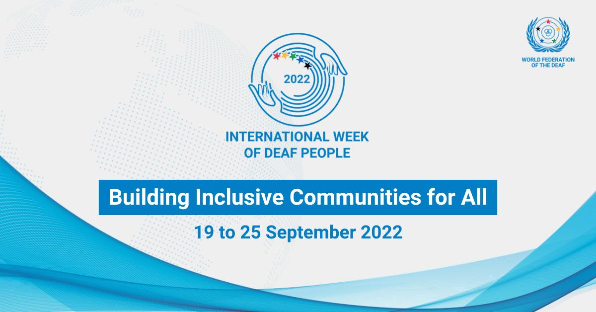 Graphic created by the World Federation of the Deaf for International Week of Deaf People The WFD's logo is small on the top right corner, a blue circle containing two smaller circles, one which has five stars spaced along the line of the circle, each a different color in red, yellow, green, bright blue, and black. The center circle holds three smaller overlapping circles. On either side of the circle are two laurel branches, also in blue. Underneath are the words 
